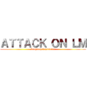 ＡＴＴＡＣＫ ＯＮ ＬＭ (Loogmeeh Tepsukalux)