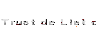 Ｔｒｕｓｔ ｄｅ Ｌｉｓｔ ｄｅ Ｓａａｍｉｔｏ (Episode 2)