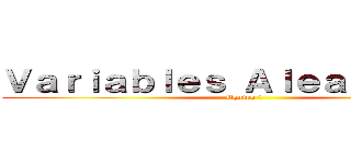 Ｖａｒｉａｂｌｅｓ Ａｌｅａｔｏｒｉａｓ (Equipo 1)