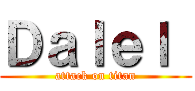 Ｄａｌｅｌ  (attack on titan)