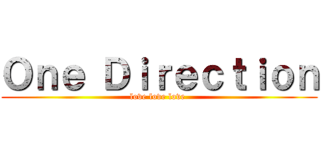 Ｏｎｅ Ｄｉｒｅｃｔｉｏｎ (love love love )