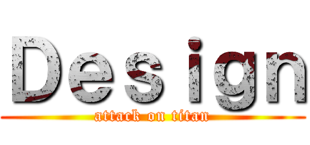 Ｄｅｓｉｇｎ (attack on titan)