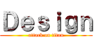 Ｄｅｓｉｇｎ (attack on titan)