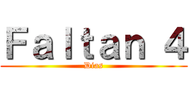 Ｆａｌｔａｎ ４ (Dias)