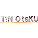 ＴÂＮ ＯｔａＫＵ (tân otaku)