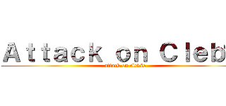 Ａｔｔａｃｋ ｏｎ Ｃｌｅｂãｏ (attack on clebão)