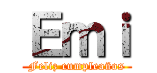 Ｅｍｉ (Feliz cumpleaños)