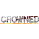 ＣＲＯＷＮＥＤ (王位ヲ取レ)