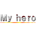 Ｍｙ ｈｅｒｏ ()