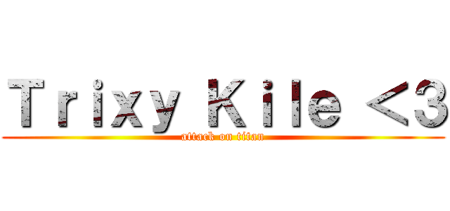 Ｔｒｉｘｙ Ｋｉｌｅ ＜３ (attack on titan)