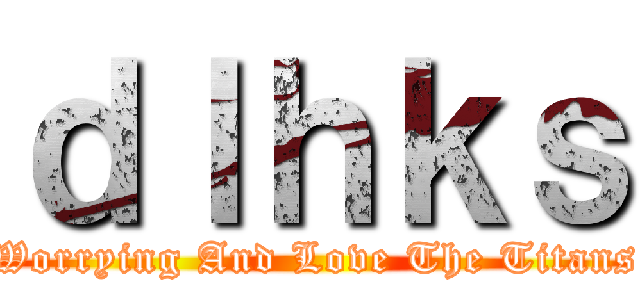 ｄｌｈｋｓ (Worrying And Love The Titans)