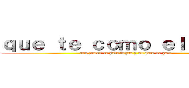 ｑｕｅ ｔｅ ｃｏｍｏ ｅｌ ｐｅｐｅ (con jamon de pata negra y un poco de pate)