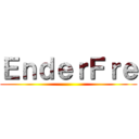 ＥｎｄｅｒＦｒｅ ()