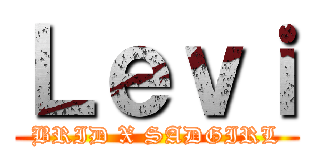 Ｌｅｖｉ (BRID X SADGIRL)