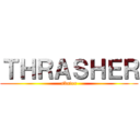 ＴＨＲＡＳＨＥＲ (skater)