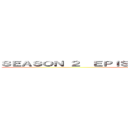 ＳＥＡＳＯＮ ２  ＥＰＩＳＯＤＥ １１                  ()