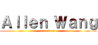 Ａｌｌｅｎ Ｗａｎｇ (attack on )