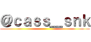 ＠ｃａｓｓ＿ｓｎｋ ()