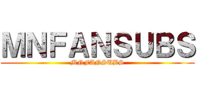 ＭＮＦＡＮＳＵＢＳ (MNFANSUBS)