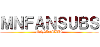 ＭＮＦＡＮＳＵＢＳ (MNFANSUBS)