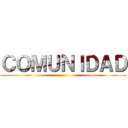 ＣＯＭＵＮＩＤＡＤ ()