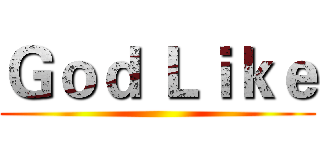 Ｇｏｄ Ｌｉｋｅ ()