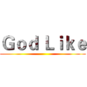 Ｇｏｄ Ｌｉｋｅ ()