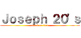 Ｊｏｓｅｐｈ ２０'ｓ (attack on titan)