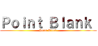Ｐｏｉｎｔ Ｂｌａｎｋ  (Point Blank )