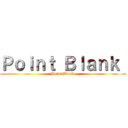 Ｐｏｉｎｔ Ｂｌａｎｋ  (Point Blank )