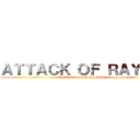 ＡＴＴＡＣＫ ＯＦ ＲＡＹＡＮ (RAYAN >>>> Y AS ZEBI)