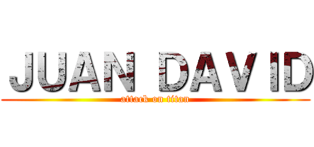 ＪＵＡＮ ＤＡＶＩＤ (attack on titan)