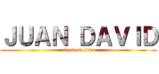 ＪＵＡＮ ＤＡＶＩＤ (attack on titan)