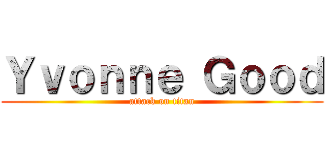 Ｙｖｏｎｎｅ Ｇｏｏｄ (attack on titan)