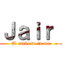 Ｊａｉｒ  (El atake de tu ma)
