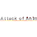 Ａｔｔａｃｋ ｏｆ Ａｎｉｍｅ (Attack on Anime)