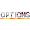 ＯＰＴＩＯＮＳ ()