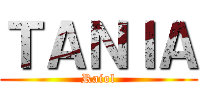 ＴＡＮＩＡ (Raiol)