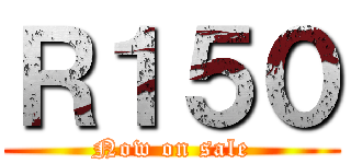 Ｒ１５０ (Now on sale)