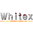 Ｗｈｉｔｅｘ (attack on titan)