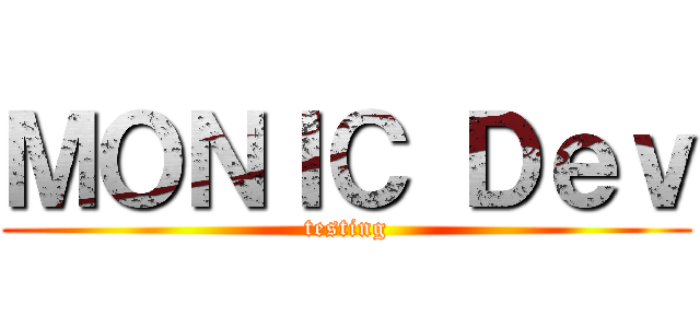 ＭＯＮＩＣ Ｄｅｖ (testing)