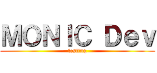 ＭＯＮＩＣ Ｄｅｖ (testing)