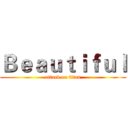 Ｂｅａｕｔｉｆｕｌ (attack on titan)