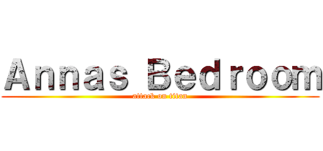 Ａｎｎａｓ Ｂｅｄｒｏｏｍ (attack on titan)