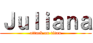Ｊｕｌｉａｎａ (attack on titan)