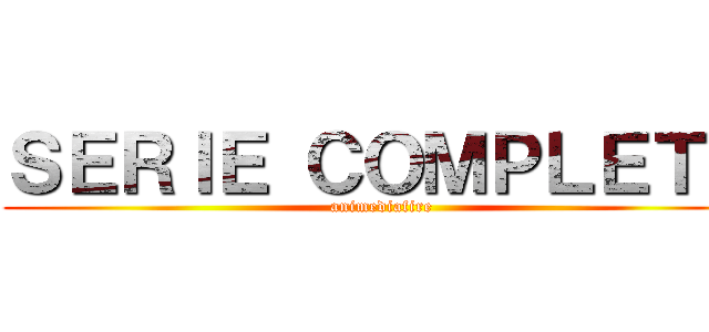 ＳＥＲＩＥ ＣＯＭＰＬＥＴＡ (animediafire)