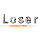 Ｌｏｓｅｒ (attack on titan)