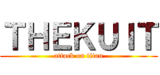 ＴＨＥＫＵＩＴ (attack on titan)