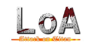 ＬｏＡ (Attack on Titan)