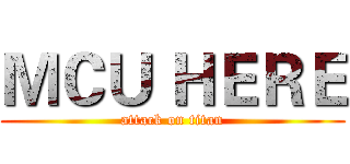 ＭＣＵ ＨＥＲＥ (attack on titan)